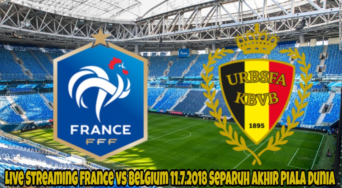 Live Streaming France vs Belgium 11.7.2018 Separuh Akhir Piala Dunia