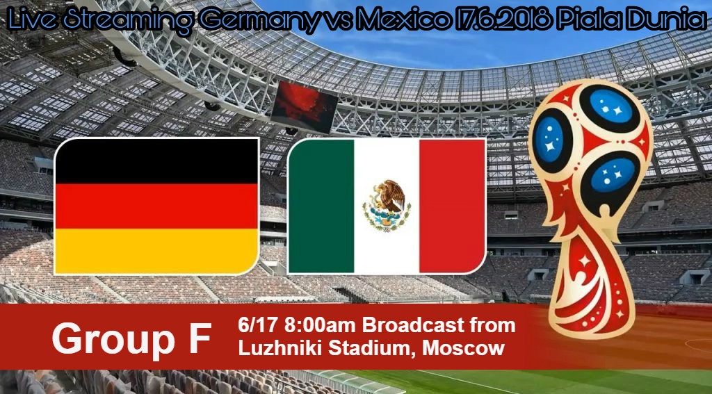 Live Streaming Germany vs Mexico 17.6.2018 Piala Dunia FIFA