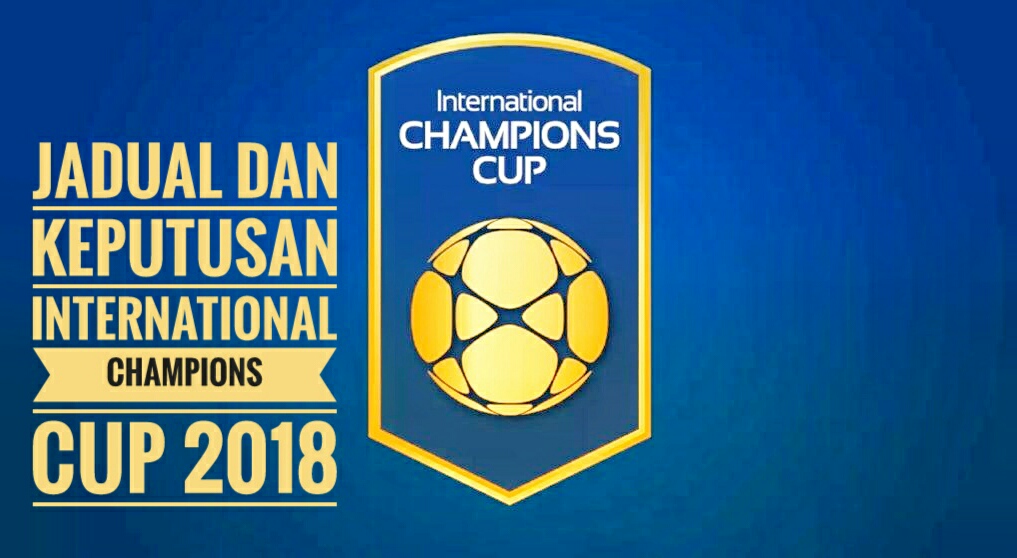 Jadual dan Keputusan International Champions Cup 2018
