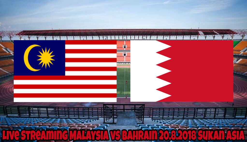 Live Streaming Malaysia vs Bahrain 20.8.2018 Sukan Asia