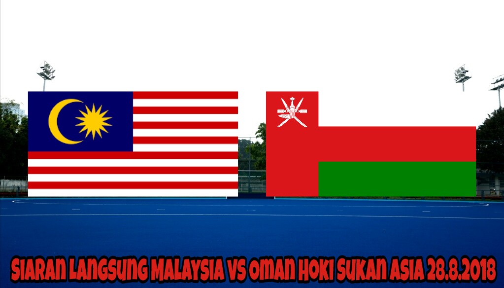 Siaran Langsung Malaysia vs Oman Hoki Sukan Asia 28.8.2018